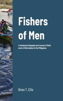 Fishers of Men: A missionary biography and recount of God's work of Reformation in the Philippines