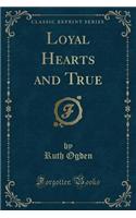 Loyal Hearts and True (Classic Reprint): (English)