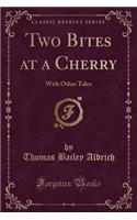 Two Bites at a Cherry: With Other Tales (Classic Reprint)(English)