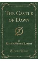 The Castle of Dawn, Vol. 1 (Classic Reprint)