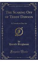 The Scaring Off of Teddy Dawson: A Comedy in One Act (Classic Reprint)(English)