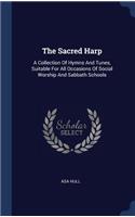 Sacred Harp: A Collection Of Hymns And Tunes, Suitable For All Occasions Of Social Worship And Sabbath Schools