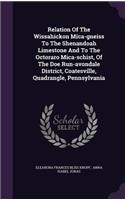 Relation Of The Wissahickon Mica-gneiss To The Shenandoah Limestone And To The Octoraro Mica-schist, Of The Doe Run-avondale District, Coatesville, Quadrangle, Pennsylvania