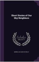 Short Stories of Our Shy Neighbors