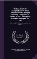 William Stafford's Compendious Or Briefe Examination of Certayne Ordinary Complaints of Diuers of Our Countrymen in These Our Dayes, A.D. 1581