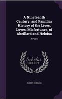 A Nineteenth Century, and Familiar History of the Lives, Loves, Misfortunes, of Abeillard and Heloisa