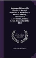 Address of Honorable Charles H. Brough, Governor of Arkansas, at Annual Meeting, Missouri Bar Association, at Saint Louis, September 20th, 1918