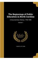 The Beginnings of Public Education in North Carolina: A Documentary History, 1790-1840; Volume 1