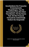 Geschiedenis Der Fransche Protestantsche Vlugtelingen, Van De Herroeping Van Het Edict Van Nantes, Tot Op Onzen Tijd. Uit Het Fransch Vertaald En Gedeeltelijk Verkort En Omgewekt