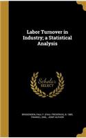 Labor Turnover in Industry; a Statistical Analysis