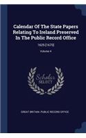 Calendar Of The State Papers Relating To Ireland Preserved In The Public Record Office