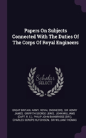 Papers On Subjects Connected With The Duties Of The Corps Of Royal Engineers