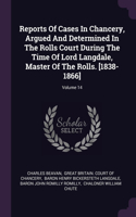 Reports Of Cases In Chancery, Argued And Determined In The Rolls Court During The Time Of Lord Langdale, Master Of The Rolls. [1838-1866]; Volume 14