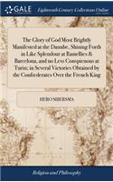 The Glory of God Most Brightly Manifested at the Danube, Shining Forth in Like Splendour at Ramellies & Barcelona, and No Less Conspicuous at Turin; In Several Victories Obtained by the Confoederates Over the French King