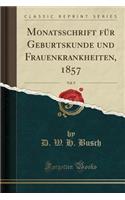 Monatsschrift Fï¿½r Geburtskunde Und Frauenkrankheiten, 1857, Vol. 9 (Classic Reprint)