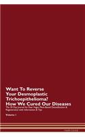 Want To Reverse Your Desmoplastic Trichoepithelioma? How We Cured Our Diseases. The 30 Day Journal for Raw Vegan Plant-Based Detoxification & Regeneration with Information & Tips Volume 1