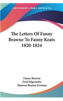 Letters Of Fanny Brawne To Fanny Keats 1820-1824