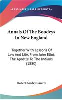 Annals Of The Boodeys In New England: Together With Lessons Of Law And Life, From John Eliot, The Apostle To The Indians (1880)