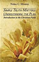 Simple Truth Matters: Understanding the Plan: Introduction to the Christian Faith(English)