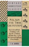 Salads and Their Cultivation - How to Grow all Kinds of Saladings in the Open Air, on Hotbeds and Under Glass, by the Most Approved English and French Methods