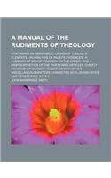 A Manual of the Rudiments of Theology