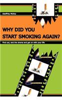 Why Did You Start Smoking Again?: Find out, end the drama and get on with your life(English)