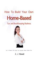 How To Build Your Own Home-Based Tax and Bookkeeping Business