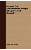 Lectures on Fundamental Concepts of Algebra and Geometry