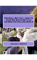 Football Betting - How to make Big Bucks Betting the BCS and College Bowls