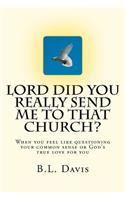 Lord Did You Really Send Me To That Church?!