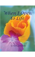 When I Open to Life: (English)