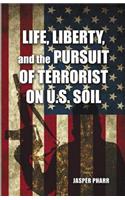 Life, Liberty, and the Pursuit of Terrorist on U.S. Soil: (English)
