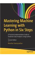 Mastering Machine Learning with Python in Six Steps: A Practical Implementation Guide to Predictive Data Analytics Using Python