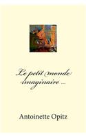 Le petit monde imaginaire ...: (French)
