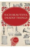 Such Beautiful Deadly Things