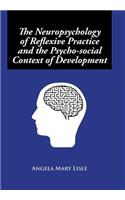 Neuropsychology of Reflexive Practice and the Psycho-social Context of Development