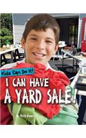 I Can Have a Yard Sale!: (Kids Can Do It!)