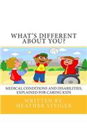 What's Different About You?: Medical Conditions and Disabilities Explained for Caring Kids