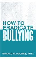How to Eradicate Bullying