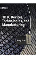 3D IC Devices, Technologies, and Manufacturing