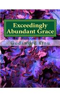 Exceedingly Abundant Grace: The Grace of God