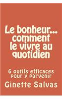 Le Bonheur... Comment Le Vivre Au Quotidien