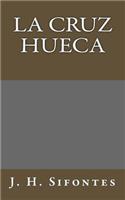 La Cruz Hueca: (Spanish)