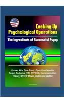 Cooking Up Psychological Operations: The Ingredients of Successful Psyop - Korean War Case Study, Operation Moolah, Target Audience (TA), PSYWAR, Communication Theory, PSYOP Model, Radi