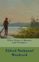 Fifty Years a Hunter and Trapper