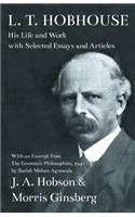 L. T. Hobhouse - His Life and Work with Selected Essays and Articles - With an Excerpt from The Economic Philosophies, 1941 by Ratish Mohan Agrawala