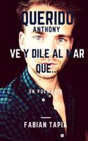 Querido Anthony, Ve Y Dile Al Mar Que...