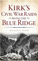 Kirk's Civil War Raids Along the Blue Ridge