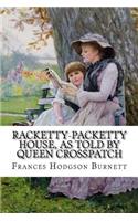 Racketty-Packetty House, as Told by Queen Crosspatch Frances Hodgson Burnett