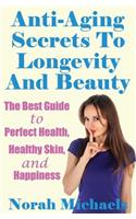 Anti-Aging Secrets To Longevity And Beauty